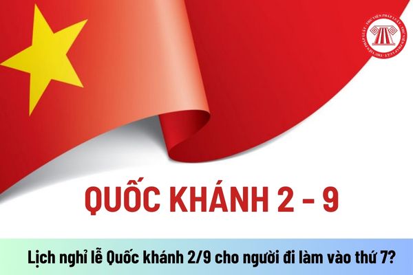 Lịch nghỉ lễ Quốc khánh 2 9 cho người lao động đi làm vào thứ 7? Người lao động có được thưởng dịp lễ Quốc khánh?