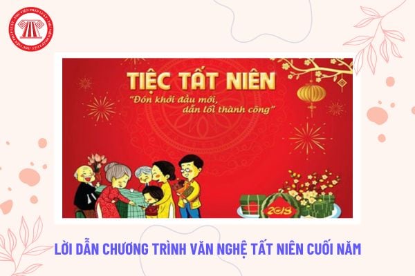 Lời dẫn chương trình văn nghệ tất niên cuối năm? Mẫu lời dẫn chương trình giao lưu văn nghệ tất niên công ty siêu hay?