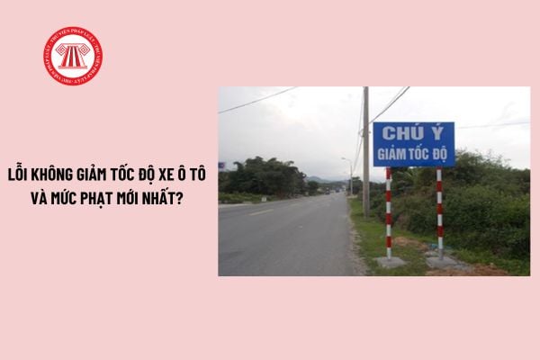 Lỗi không giảm tốc độ xe ô tô và mức phạt mới nhất? 13 trường hợp phải giảm tốc độ để đảm bảo an toàn?