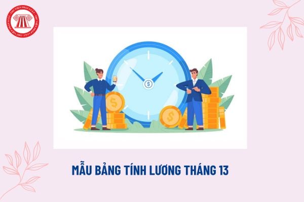 Mẫu bảng tính lương tháng 13? Cách tính lương tháng 13 theo ngày làm việc? Lương tháng 13 có tính thuế không?