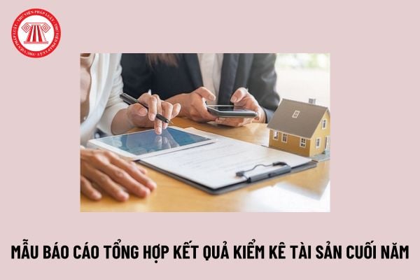 Mẫu báo cáo tổng hợp kết quả kiểm kê tài sản cuối năm của doanh nghiệp? Tải về mẫu báo cáo ở đâu?