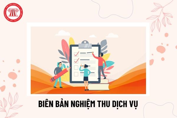 Mẫu biên bản nghiệm thu dịch vụ thông dụng? Biên bản nghiệm thu dịch vụ là gì? Tải về mẫu biên bản?