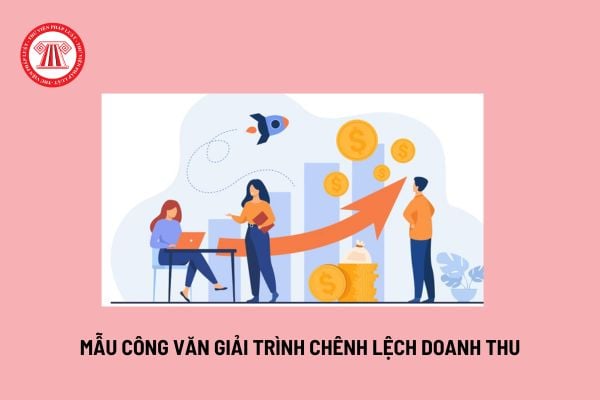 Mẫu công văn giải trình chênh lệch doanh thu? Việc điều chỉnh giảm doanh thu được thực hiện thế nào?