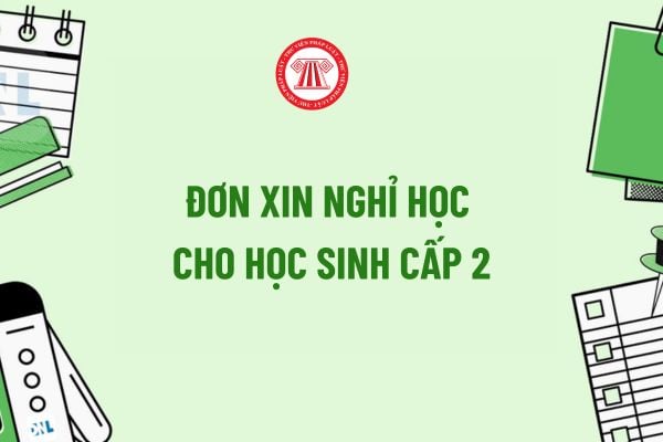 Mẫu đơn xin nghỉ học cấp 2? Tải mẫu đơn xin nghỉ học cấp 2? Cách viết đơn xin nghỉ học 1 ngày cấp 2?