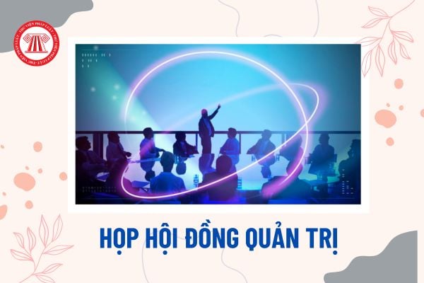 Mẫu giấy mời họp Hội đồng quản trị? Công ty cổ phần phải họp Hội đồng quản trị bao lâu một lần?