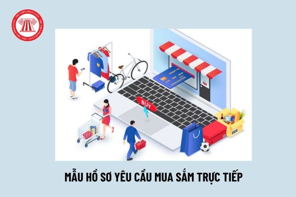 Mẫu Hồ sơ yêu cầu mua sắm trực tiếp? Hồ sơ yêu cầu mua sắm trực tiếp được phát hành cho nhà thầu nào?