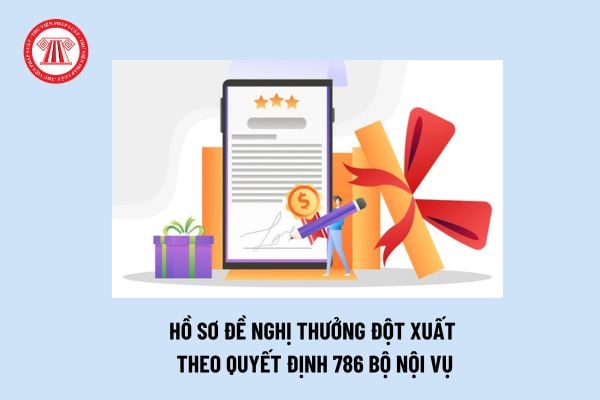 Mẫu Hồ sơ đề nghị thưởng đột xuất theo Quyết định 786 của Bộ Nội vụ? Tải về các biểu mẫu trong hồ sơ?