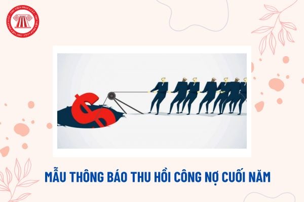 Mẫu thông báo thu hồi công nợ cuối năm? Tải về Mẫu thông báo công nợ gửi khách hàng thông dụng nhất?