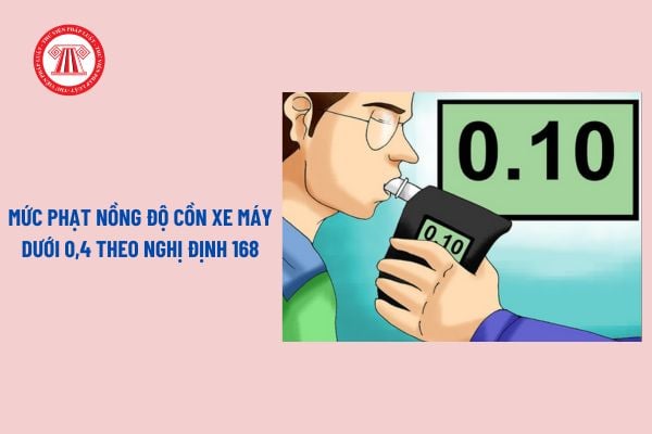 Mức phạt nồng độ cồn xe máy dưới 0 4 theo Nghị định 168? Nồng độ cồn dưới 0 4 bị phạt bao nhiêu?