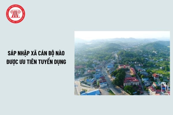 Sáp nhập xã mới nhất: cán bộ nào được ưu tiên tuyển dụng? Kế hoạch, lộ trình thực hiện sáp nhập xã?