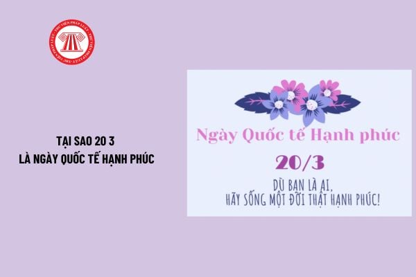 Tại sao 20 3 là ngày Quốc tế Hạnh phúc? Ngày 20 tháng 3 dương lịch là ngày bao nhiêu âm? Chủ đề ngày Quốc tế Hạnh phúc?