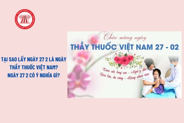 Tại sao lấy ngày 27 2 là Ngày Thầy thuốc Việt Nam? Ngày Thầy thuốc Việt Nam 27 tháng 2 là thứ mấy?