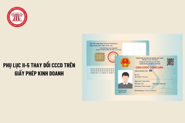 Mẫu Phụ lục II 5 thay đổi CCCD trên giấy phép kinh doanh mới nhất? Hướng dẫn điền mẫu Phụ lục II 5?