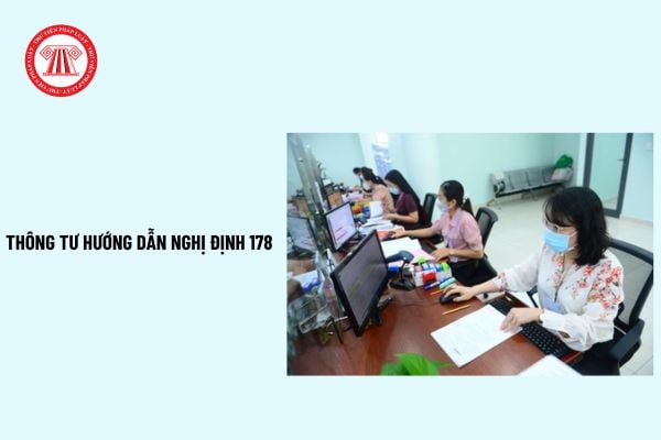 Thông tư hướng dẫn Nghị định 178 mới nhất: nội dung hướng dẫn, đối tượng áp dụng? Thời điểm tính hưởng chế độ?