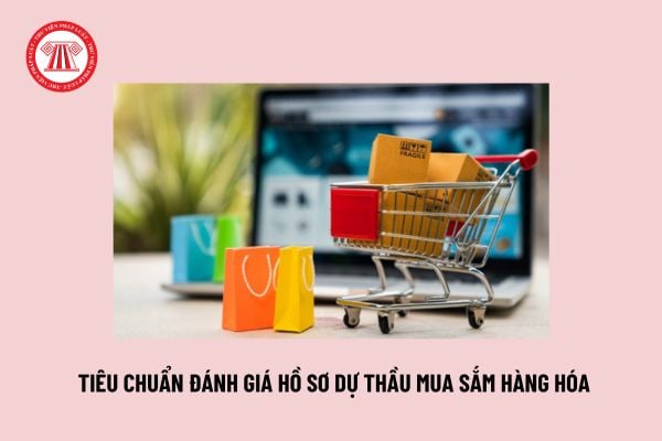 Tiêu chuẩn đánh giá hồ sơ dự thầu mua sắm hàng hóa? Điều kiện trúng thầu đối với mua sắm hàng hóa?