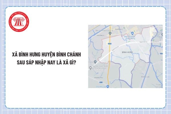 Xã Bình Hưng huyện Bình Chánh đổi thành gì sau sáp nhập? Xã Bình Hưng huyện Bình Chánh nay là xã gì?