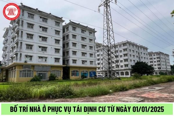 Bố trí nhà ở phục vụ tái định cư từ ngày 01/01/2025 được quy định như thế nào tại Luật Nhà ở 2023?