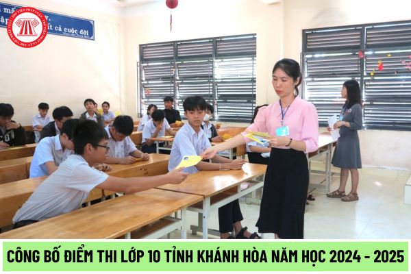 Khi nào công bố điểm thi lớp 10 tỉnh Khánh Hòa năm học 2024 - 2025? Cách tính điểm thi vào lớp 10 tỉnh Khánh Hòa 2024 - 2025?