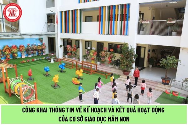 Cơ sở giáo dục mầm non phải công khai thông tin về kế hoạch và kết quả hoạt động gì theo quy định tại Thông tư 09/2024/TT-BGDĐT?