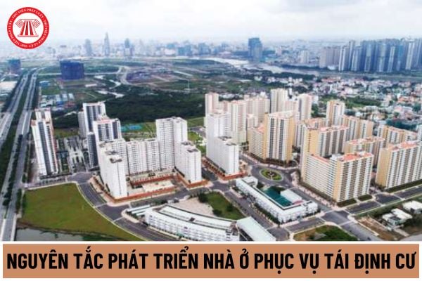 Nhà ở phục vụ tái định cư có những nguyên tắc phát triển như thế nào theo quy định tại Luật Nhà ở 2023?