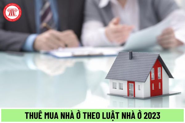Thuê mua nhà ở từ ngày 01/01/2025 được quy định như thế nào theo Luật Nhà ở 2023?