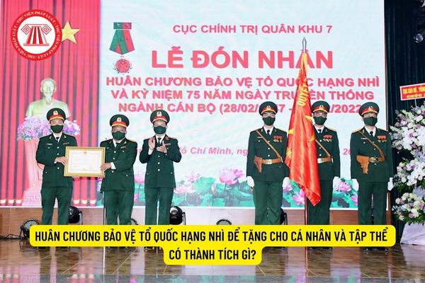 Huân chương Bảo vệ Tổ quốc hạng nhì để tặng cho cá nhân và tập thể có thành tích gì?