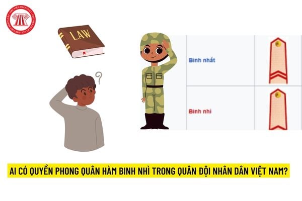 Ai có quyền phong quân hàm Binh nhì trong Quân đội nhân dân Việt Nam?