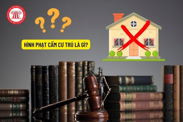 Hình phạt cấm cư trú là gì?