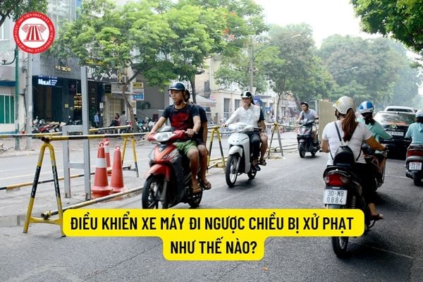 Điều khiển xe máy đi ngược chiều bị xử phạt như thế nào?