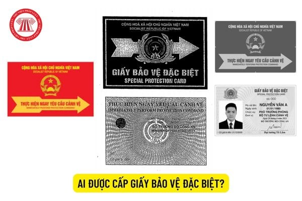 Ai được cấp Giấy Bảo vệ đặc biệt?