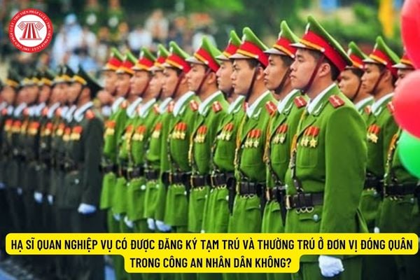 Hạ sĩ quan nghiệp vụ có được đăng ký tạm trú và thường trú ở đơn vị đóng quân trong Công an nhân dân không? 