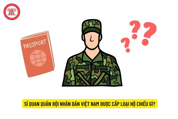 Sĩ quan Quân đội nhân dân Việt Nam được cấp loại hộ chiếu gì?