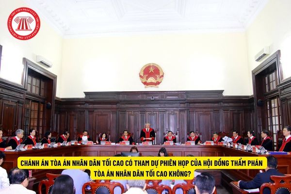 Chánh án Tòa án nhân dân tối cao có tham dự phiên họp của Hội đồng Thẩm phán Tòa án nhân dân tối cao không?