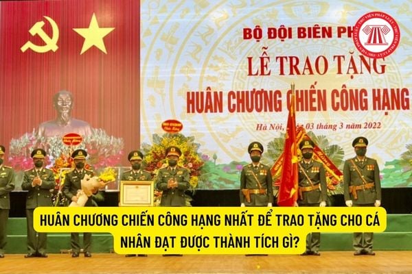 Huân chương Chiến công hạng nhất để trao tặng cho cá nhân đạt được thành tích gì?