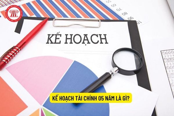 Kế hoạch tài chính 05 năm là gì?