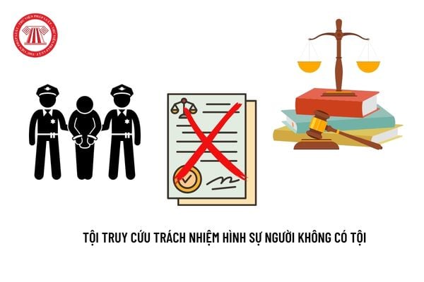 Tội truy cứu trách nhiệm hình sự người không có tội 