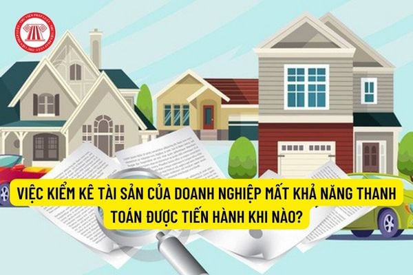 Việc kiểm kê tài sản của doanh nghiệp mất khả năng thanh toán được tiến hành khi nào?