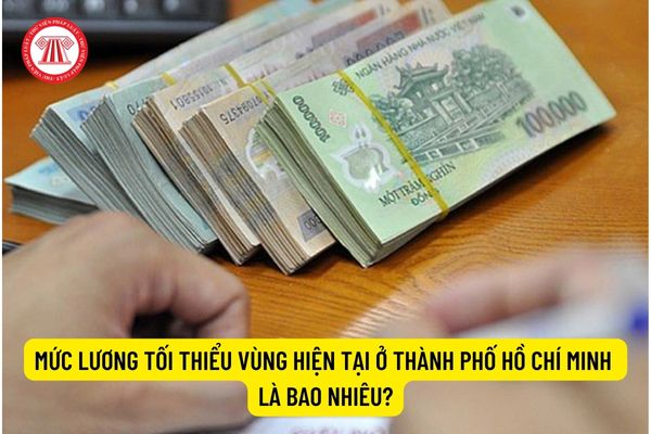 Mức lương tối thiểu vùng hiện tại ở Thành phố Hồ Chí Minh là bao nhiêu?