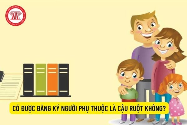 Có được đăng ký người phụ thuộc là cậu ruột không?