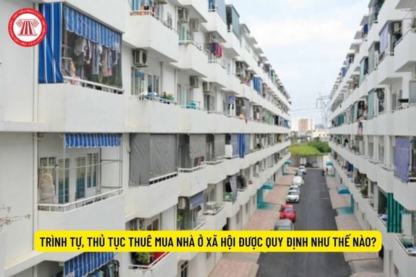 Trình tự, thủ tục thuê mua nhà ở xã hội được quy định như thế nào?