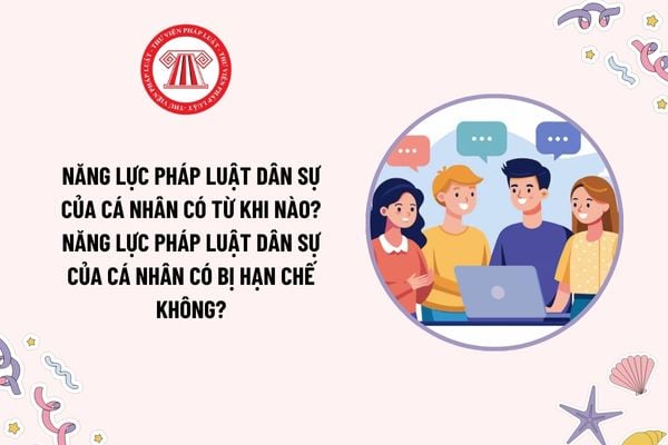 Năng lực pháp luật dân sự của cá nhân có từ khi nào? Năng lực pháp luật dân sự của cá nhân có bị hạn chế không?