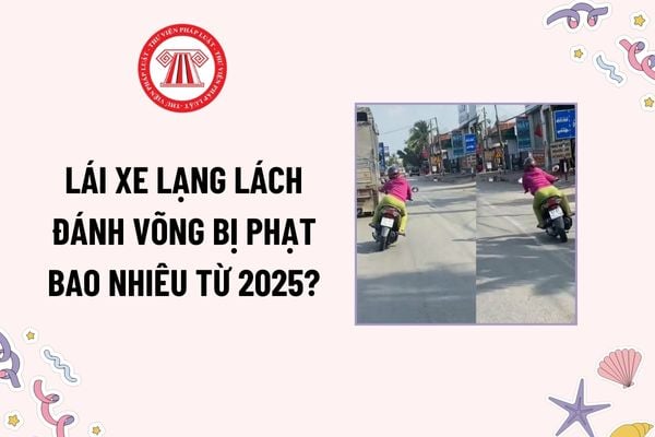 Lái xe lạng lách đánh võng bị phạt bao nhiêu từ 2025? Nguyên tắc bảo đảm trật tự an toàn giao thông đường bộ?