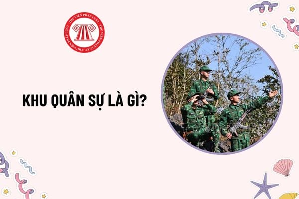 Khu quân sự là gì? Phân loại công trình quốc phòng và khu quân sự như thế nào theo quy định pháp luật?