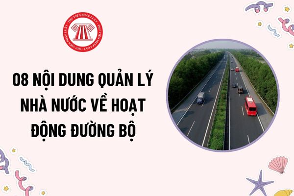 08 nội dung quản lý nhà nước về hoạt động đường bộ là những nội dung nào? Thời kỳ quy hoạch kết cấu hạ tầng đường bộ là bao nhiêu năm?