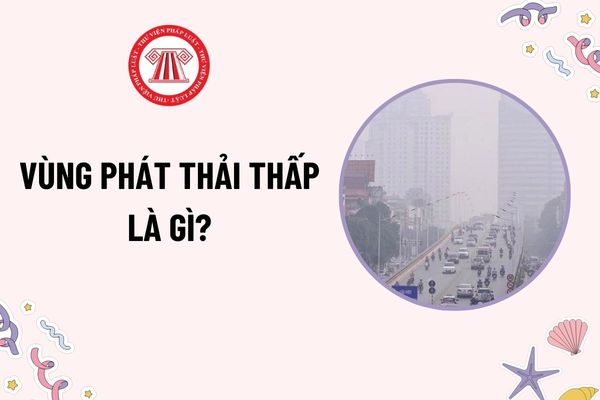 Vùng phát thải thấp là gì? Cơ quan nào có thẩm quyền quyết định phạm vi vùng phát thải thấp ở Thủ đô?