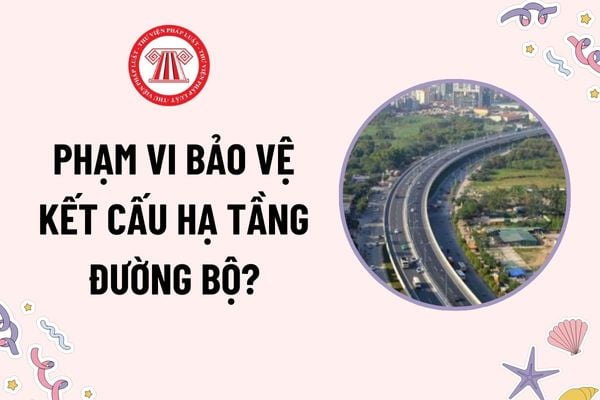 Đất dành cho kết cấu hạ tầng đường bộ có bao gồm hành lang an toàn đường bộ? Phạm vi bảo vệ kết cấu hạ tầng đường bộ?