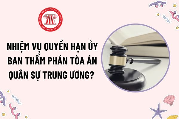 Nhiệm vụ quyền hạn Ủy ban Thẩm phán Tòa án quân sự trung ương? Quyết định của Ủy ban Thẩm phán phải được bao nhiêu thành viên biểu quyết tán thành?