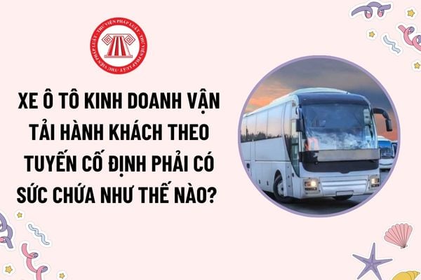 Xe ô tô kinh doanh vận tải hành khách theo tuyến cố định phải có sức chứa như thế nào? Có phải lắp thiết bị giám sát hành trình không?