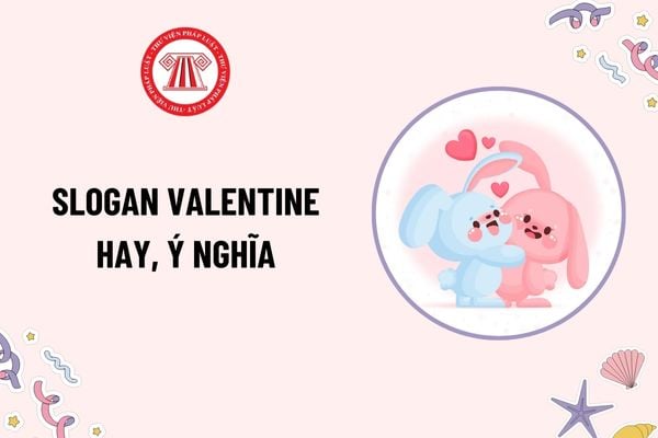 Slogan Valentine hay, ý nghĩa? Ngày Valentine có phải ngày lễ lớn của Việt Nam? Tiền lương làm thêm giờ ban ngày vào ngày này được tính thế nào?