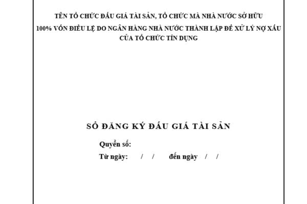 Mẫu Sổ đăng ký đấu giá tài sản theo Thông tư 19 mới nhất? Tải mẫu? Thời hạn ghi kết quả đấu giá tài sản vào Sổ đăng ký đấu giá?